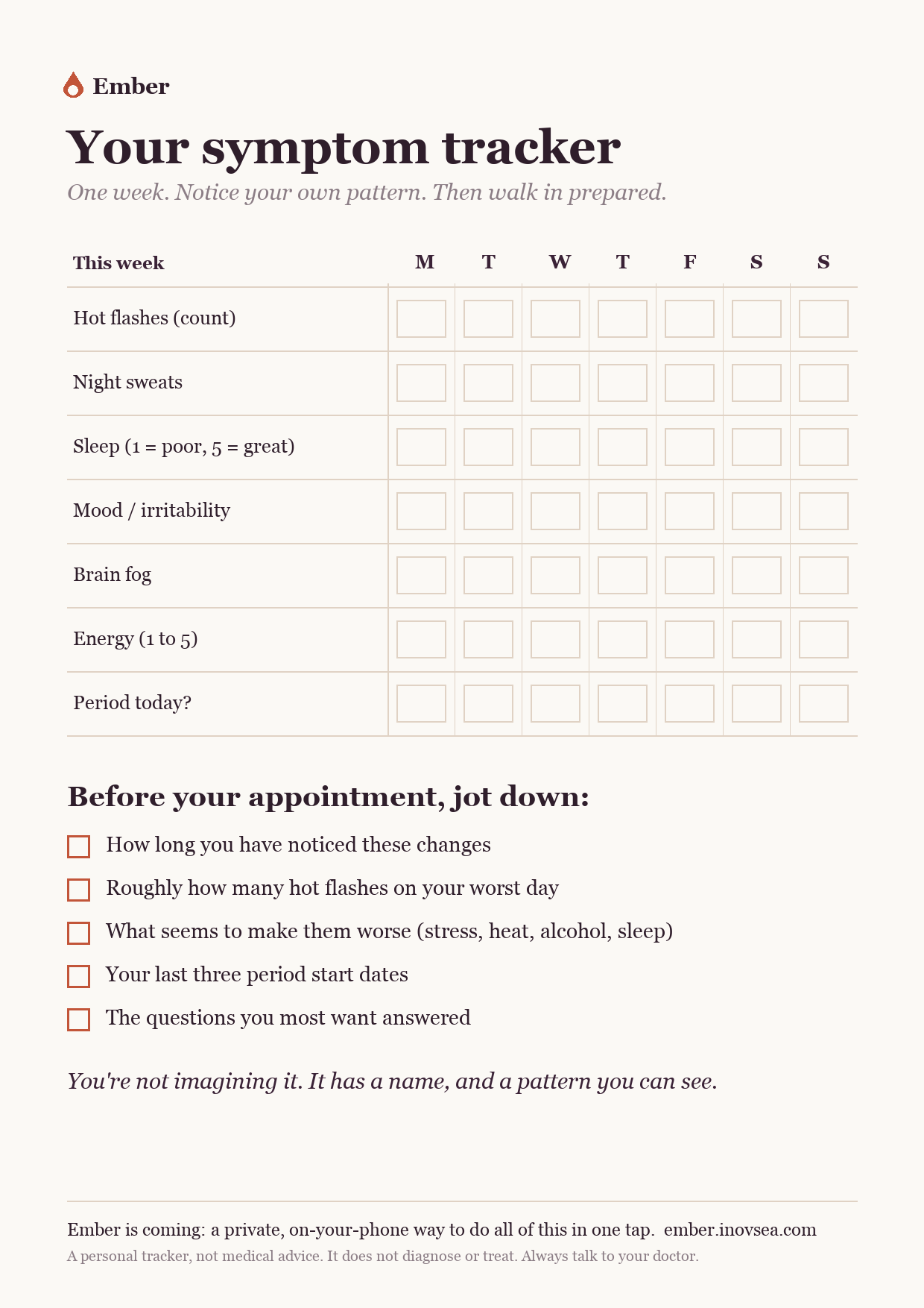 The free Ember symptom tracker: a printable one-page weekly grid for hot flashes, night sweats, sleep, mood, brain fog and periods, plus a doctor-visit checklist.